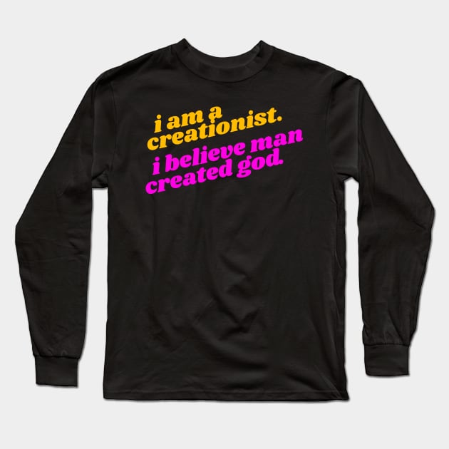 I Am a Creationist. I Believe Man Created God ))(( Atheist Design Long Sleeve T-Shirt by darklordpug